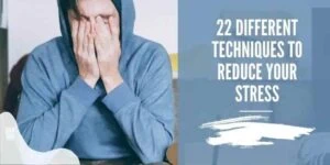 22 Different Techniques to Reduce Your Stress