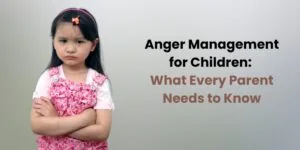 Anger Management for Children - What Every Parent Needs to Know - Insightful Counselling